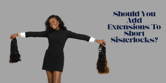 Should You Add Extensions To Short Sisterlocks?