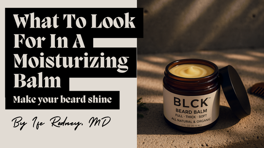 What To Look For In A Moisturizing Balm For Your Beard