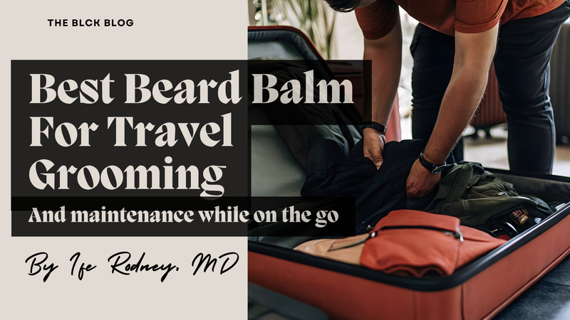 Best Beard Balm For Travel Grooming And Maintenance